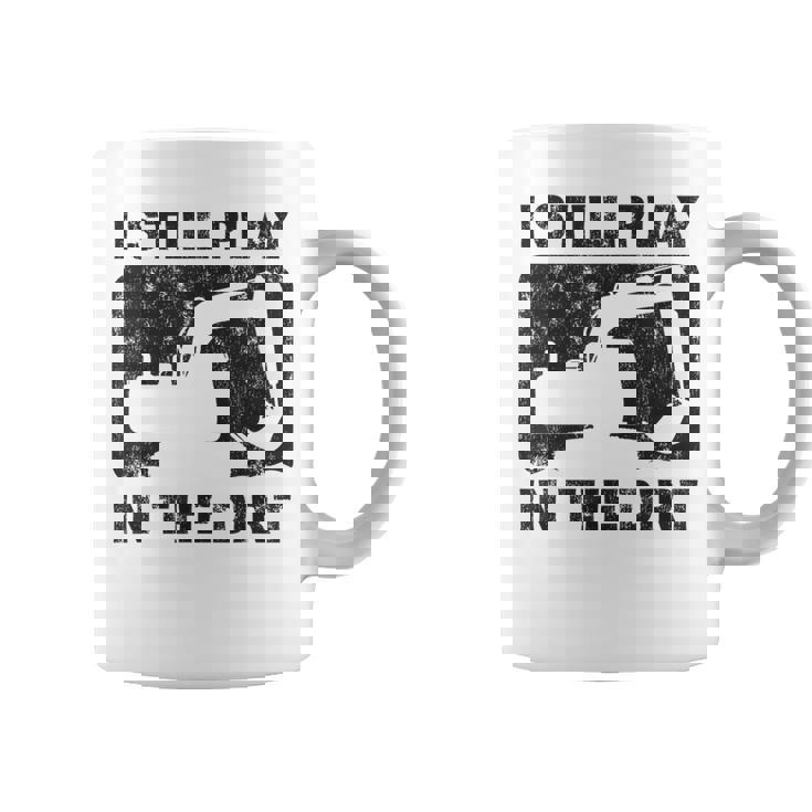 Father’S Day Dad Excavator Operator I Still Play In The Dirt Coffee Mug