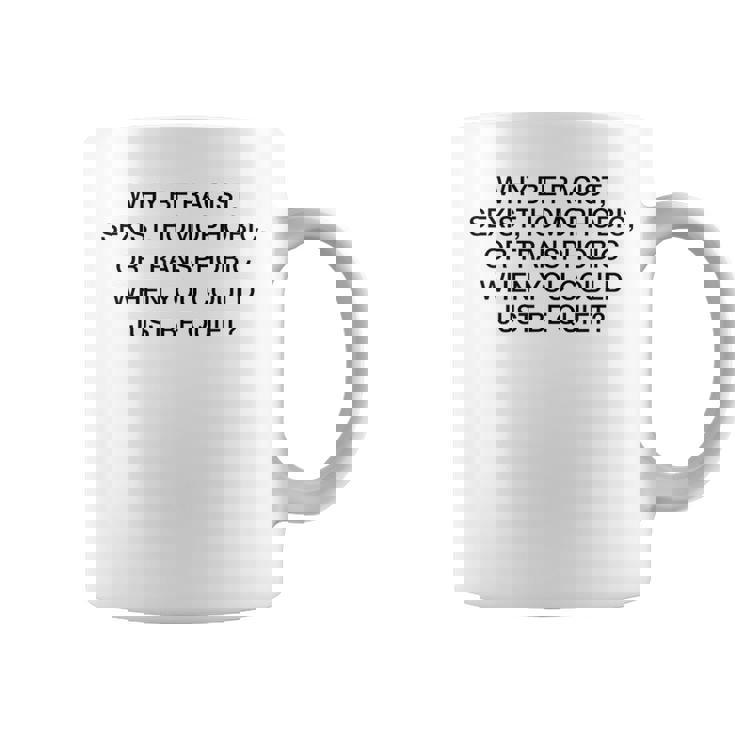 「Why Be Racistexist Homophobic Or Transphobic Be Quiet コーヒーマグ