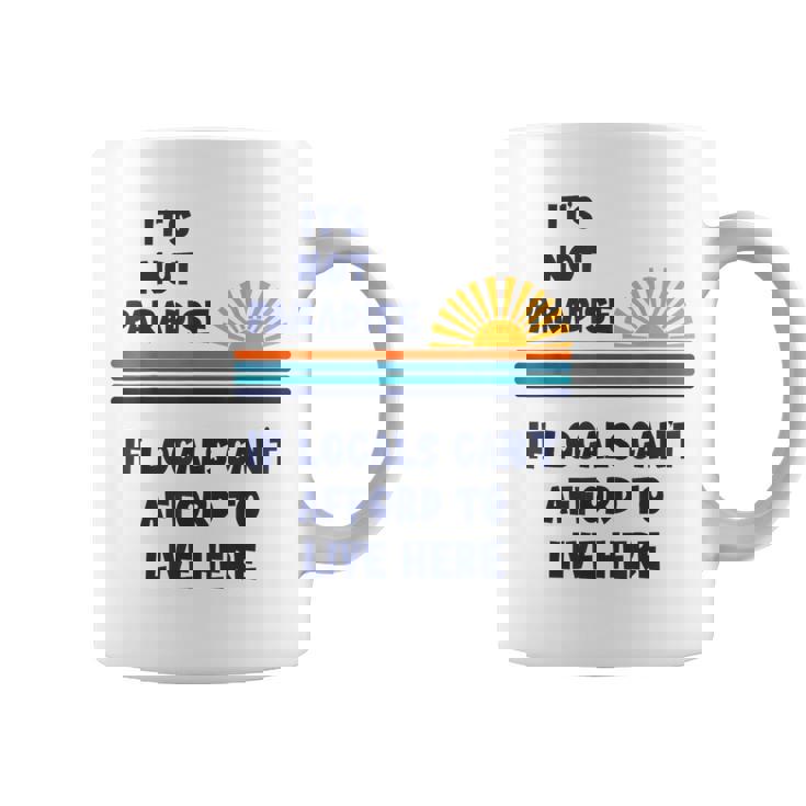 地元の人々がここに住む余裕がないなら、それは楽園ではない コーヒーマグ