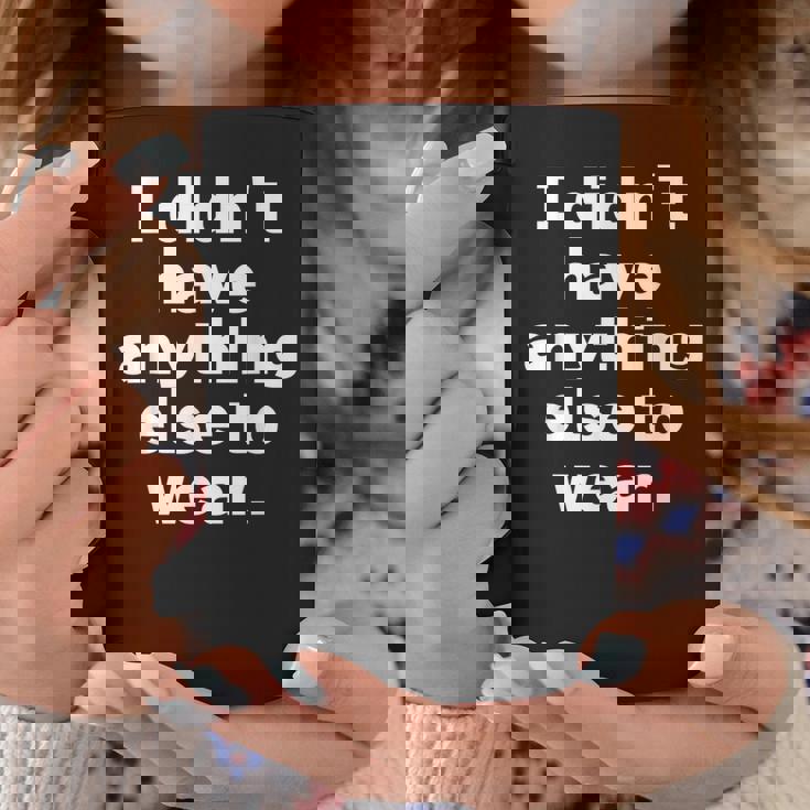 I Didn't Have Anything Else To Wear 他に着る服がなかった 英語 文字入り おもしろ コーヒーマグ 面白い贈り物