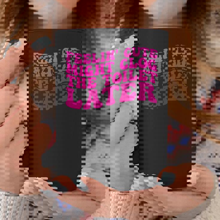 Feelin' Cute Might Clog The Toilet After コーヒーマグ 面白い贈り物