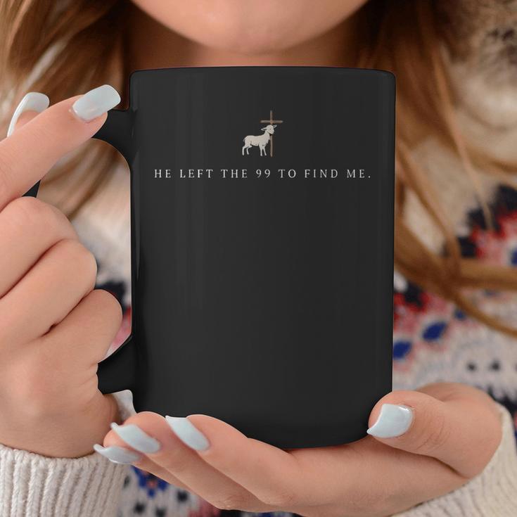 He Left The 99 To Find Me Christian Coffee Mug Unique Gifts