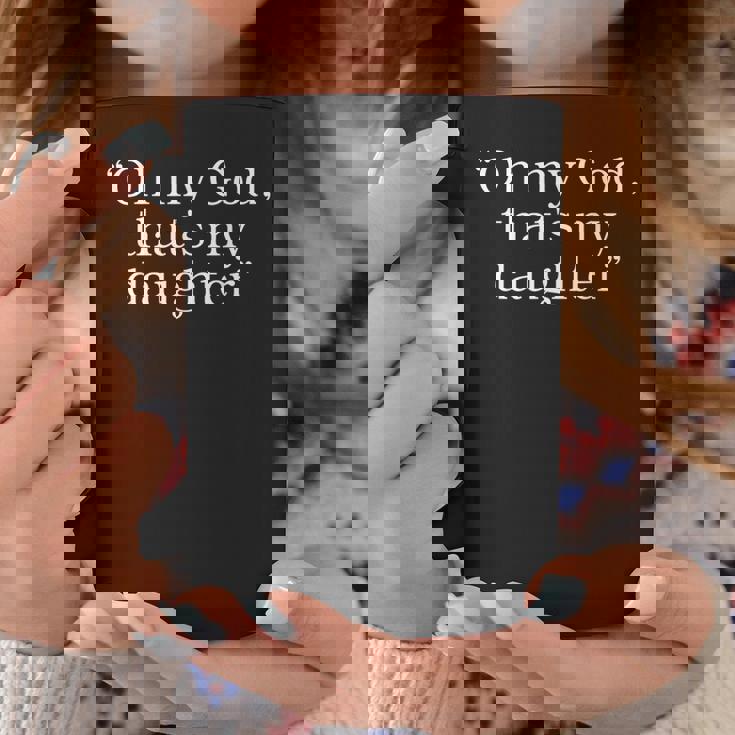 Oh My God、That's My Daughter コーヒーマグ 面白い贈り物