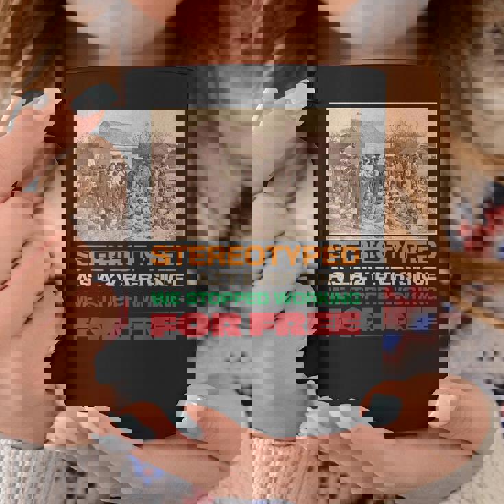 Stereotyped As Lazy Ever Since We Stopped Working For Free Coffee Mug Unique Gifts