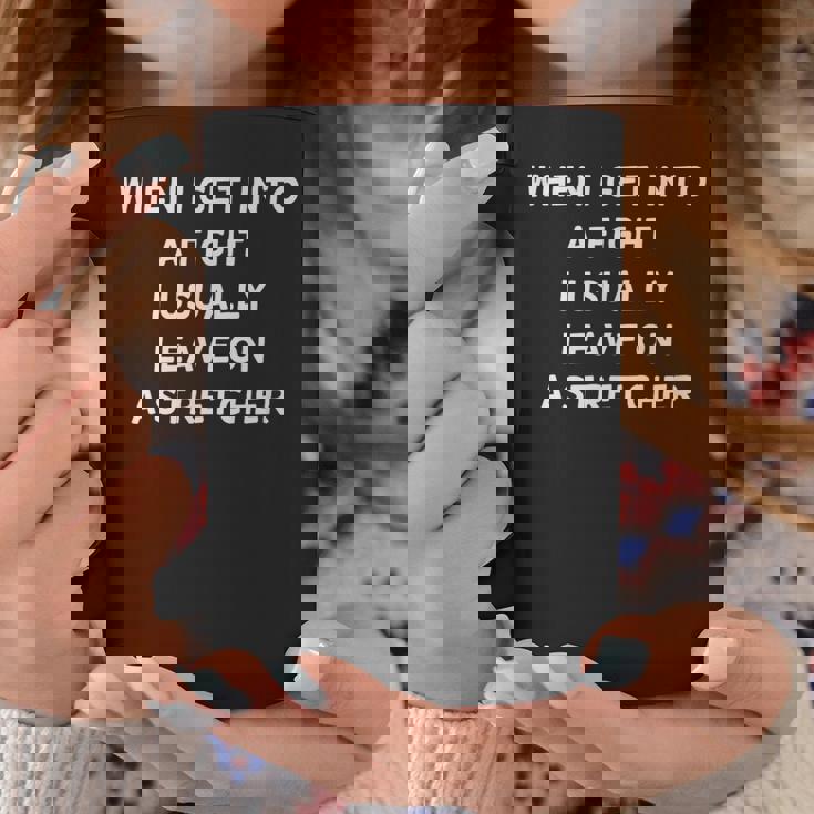 When I Get Into A Fight I Leave On Atretchcher コーヒーマグ 面白い贈り物