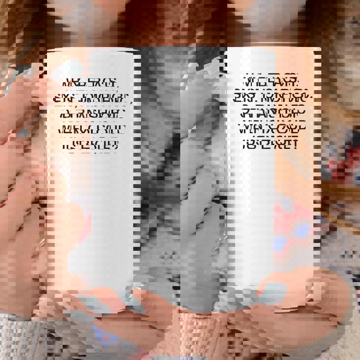 「Why Be Racistexist Homophobic Or Transphobic Be Quiet コーヒーマグ 面白い贈り物