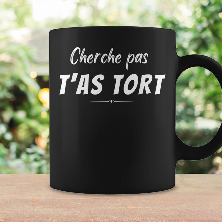 Humourarcasme Cherche Pas T'as Tort J'ai Toujours Raison Tasse Idées cadeaux