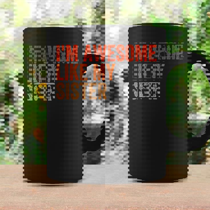 I'm Awesome Like My Sister Retro Fathers Day Coffee Mug Gifts ideas