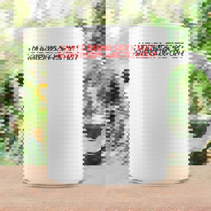 I Hate Beingexy Butomebody Has To Do It コーヒーマグ ギフトのアイデア