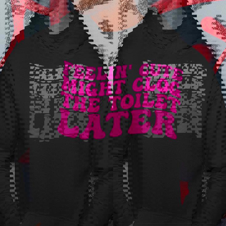 Feelin' Cute Might Clog The Toilet After パーカー 面白い贈り物