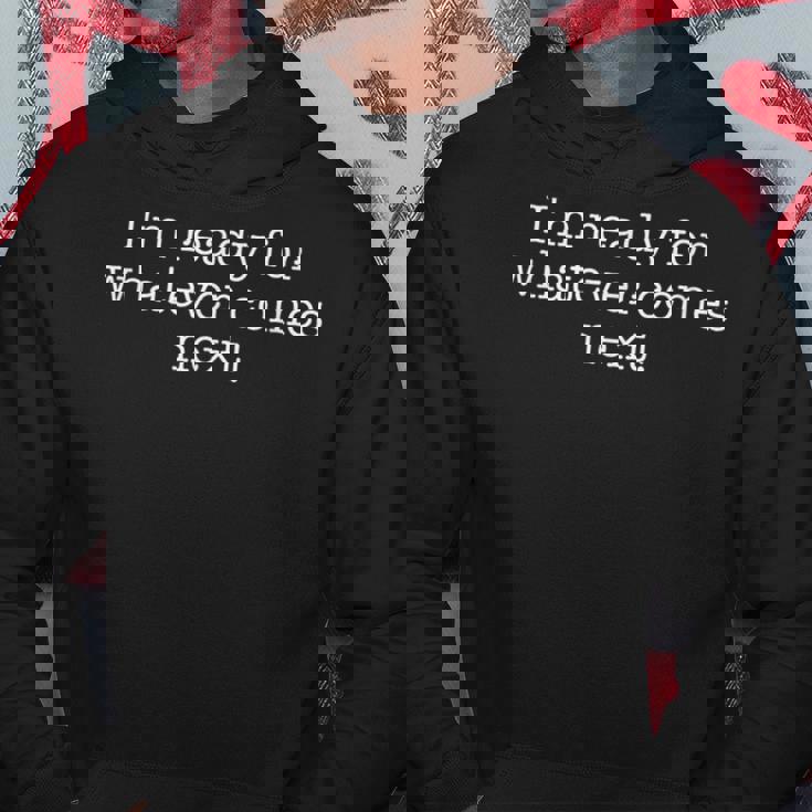 次に来るものは何でも準備ができています パーカー 面白い贈り物