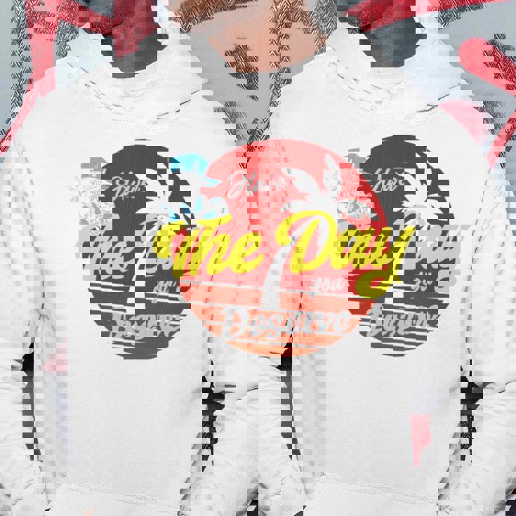 Have The Day You Desevre 長袖tシャツ パーカー 面白い贈り物