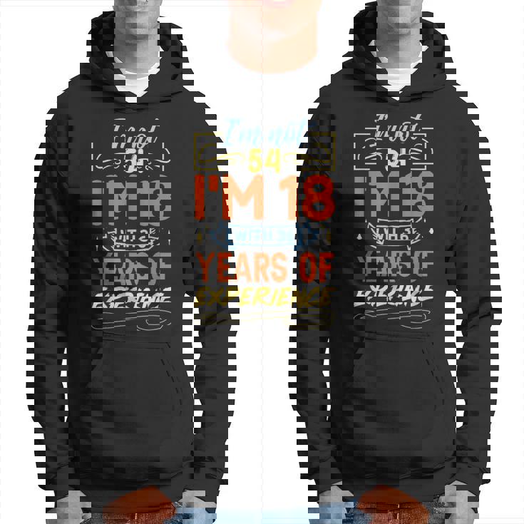 No Tengo 54 Años Tengo 18 Años Con 36 Años De Experiencia Sudadera