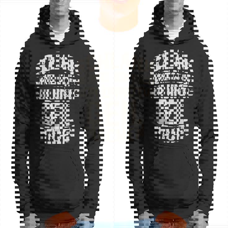 Slim Würde Ich Dich Nur Unnötig Geil Machen Kapuzenpullover