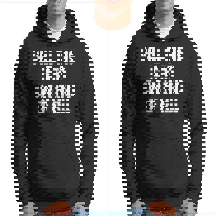 Well This Is My Own Kind Of Hell おかしなことわざ皮肉 パーカー