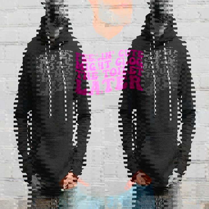 Feelin' Cute Might Clog The Toilet After パーカー 彼への贈り物