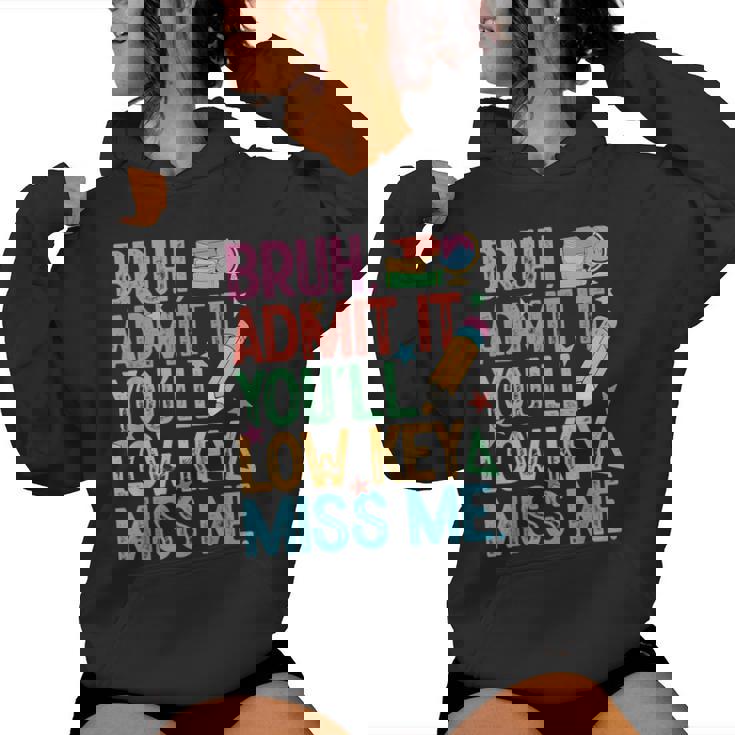 Admit It You'll Low Key Miss Me Bruh Bruh Teacher Women Hoodie