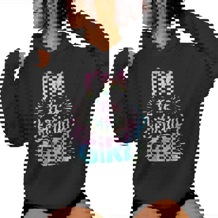 Im The Birthday Girl Tie Dye Colorful Bday Girl Party Women Hoodie