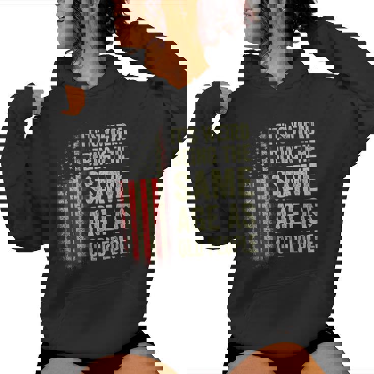 It's Weird Being The Same Age As Old People American Flag Women Hoodie