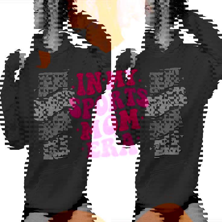 In My Sports Mom Era Sports Mom Groovy Women Hoodie