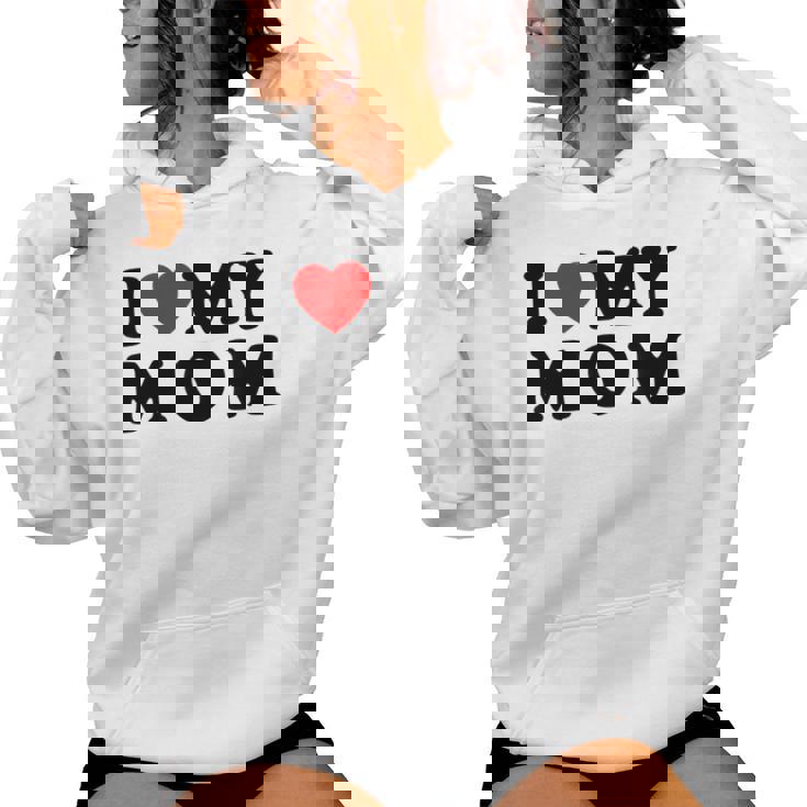 I Love My Mom Mommy Mother Mama I Heart My Mom Women Hoodie