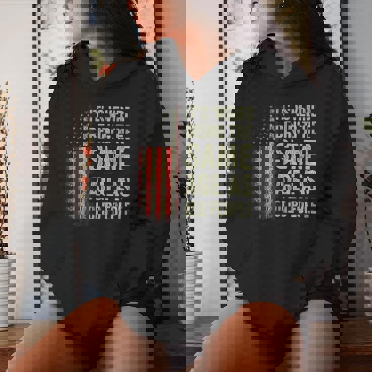 It's Weird Being The Same Age As Old People American Flag Women Hoodie Gifts for Her