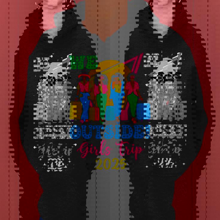 We Outside Girls Trip 2025 Afro Girls Black Together Women Hoodie We Outside Girls Trip 2025 Afro Girls Black Together Women Hoodie