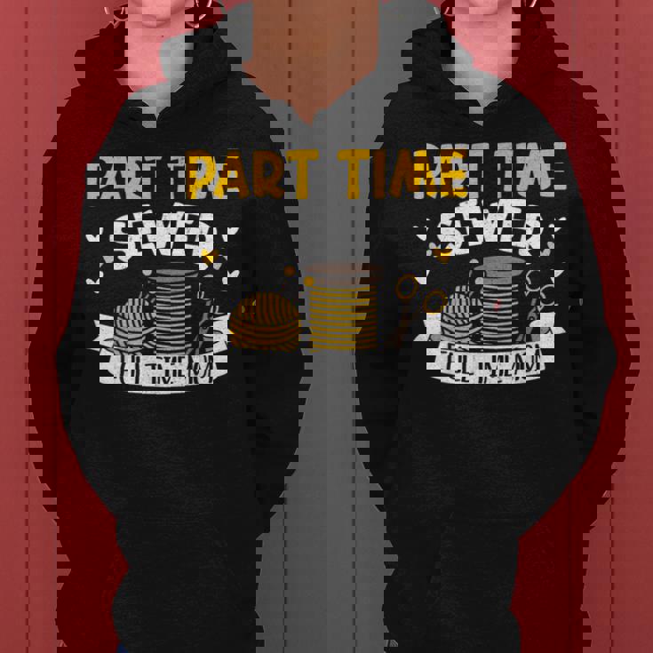 Part Time Sewer Full Time Mom Mother's Day Sewing Women Hoodie