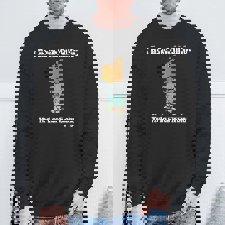 I Am Just A Chill Guy Who Loveleep My New Character スウェットシャツ 高齢者への贈り物