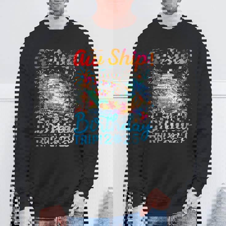 Aw Ship It's A Birthday Trip Cruise Birthday Vacation 2025 Sweatshirt Gifts for Old Men