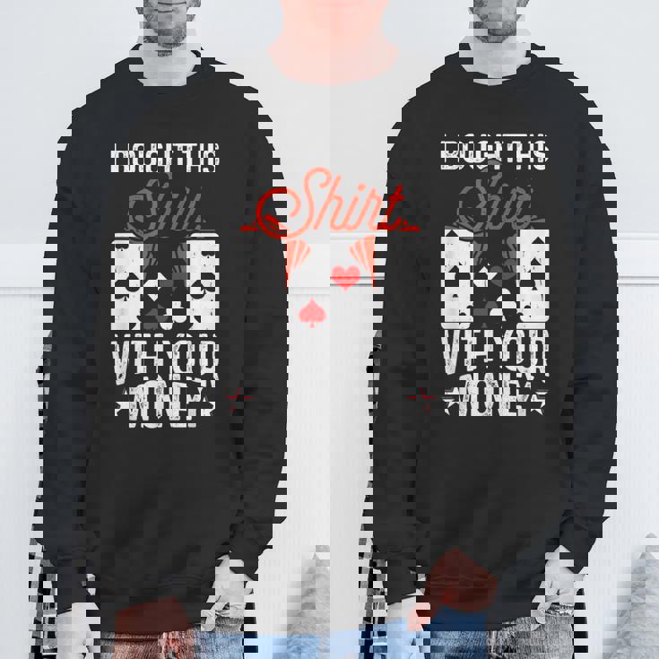 I Bought This With Your Money Poker 愛好家 スウェットシャツ 高齢者への贈り物