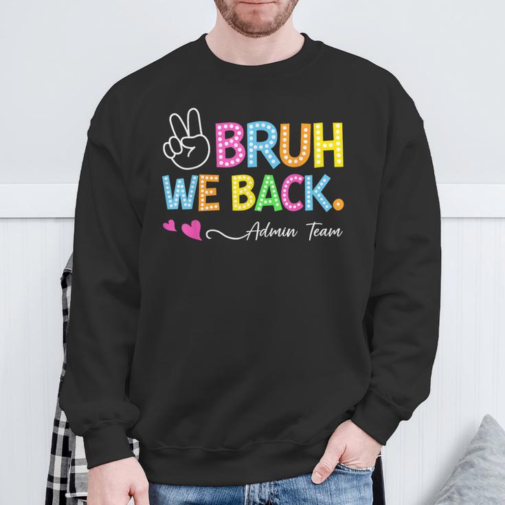 Bruh We Back Admin Team Back To School First Day Of School Sweatshirt Gifts for Old Men Bruh We Back Admin Team Back To School First Day Of School Sweatshirt Gifts for Old Men