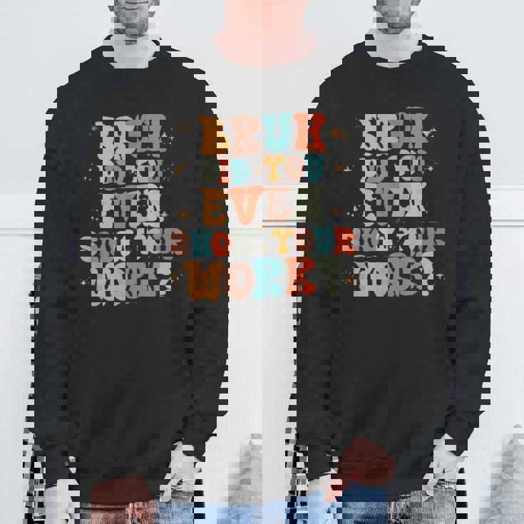 Bruh おもしろい数学の先生、自分の作品も見せてくれたの？ スウェットシャツ 高齢者への贈り物