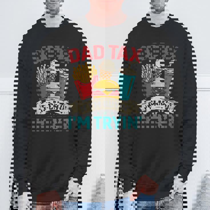 Dad Tax If I'm Buyin' I'm Tryin' Father's Day Dad Tax Sweatshirt Gifts for Old Men