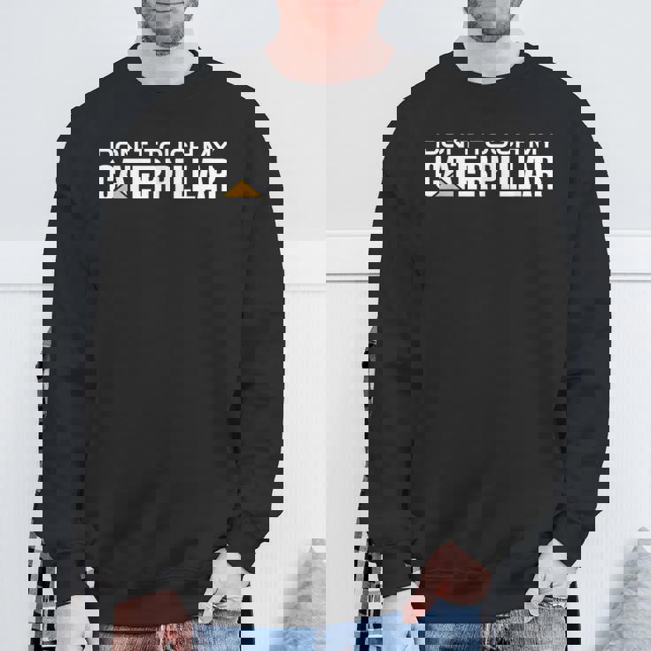 Dont Touch My Caterpillar Cat Machinist Driver Fan ショベルター スウェットシャツ 高齢者への贈り物