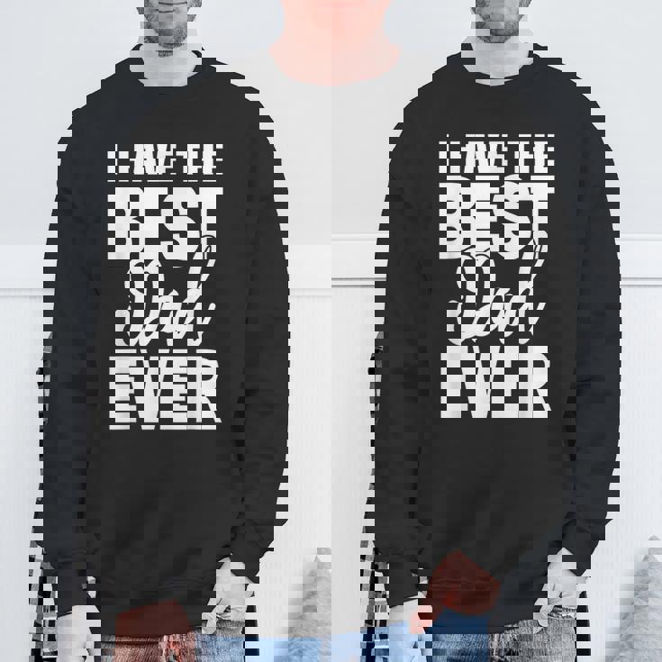 I Have The Best Dad Ever 面白い娘 息子のギフト スウェットシャツ 高齢者への贈り物