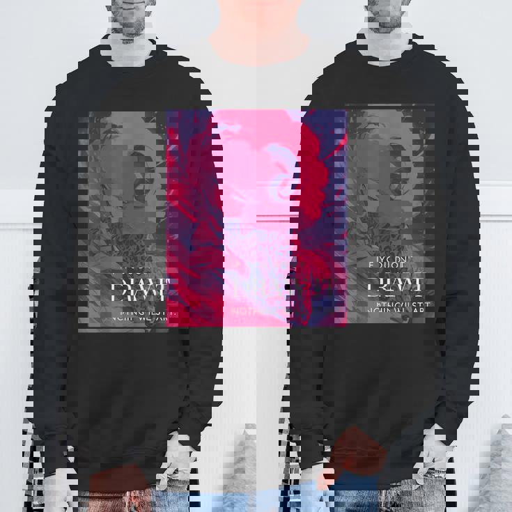 If You Don't Draw It Nothing Willtart スウェットシャツ 高齢者への贈り物