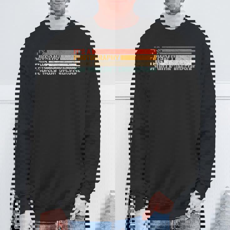 It's A Photographer Thing For カメラマン スウェットシャツ 高齢者への贈り物