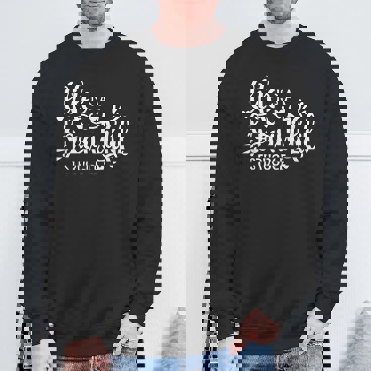 Life Is A Beautifultruggle インスピレーション モチベーション スウェットシャツ 高齢者への贈り物