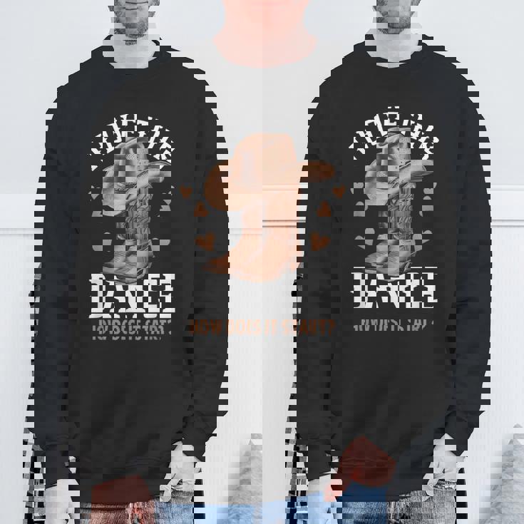 I Love This Dance Boot Cowboy Hat Dancer How Does It Start Sweatshirt Gifts for Old Men