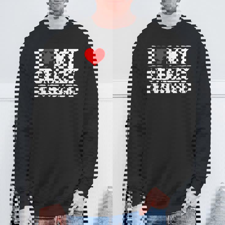 I Love My Crazy Husband Wild Love For Adoring Husbands スウェットシャツ 高齢者への贈り物