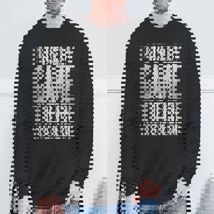 I Paused My Game To Be Here You're Welcome スウェットシャツ 高齢者への贈り物