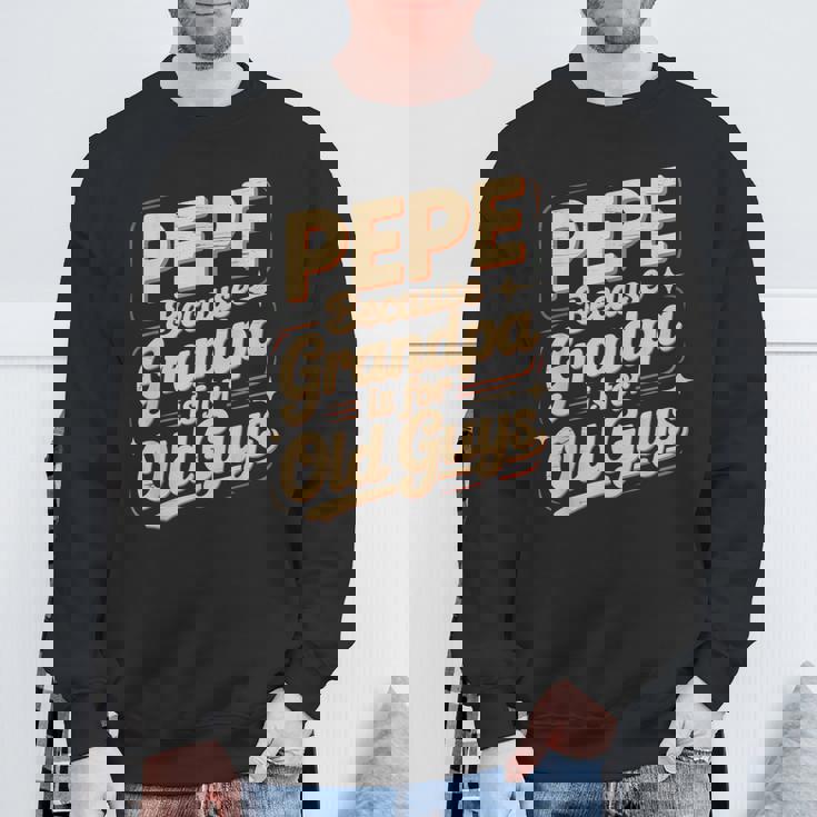 Pepe Because Grandpa Is For Old Guys Fun For Grandpa Is For Old Guys For Grandfather スウェットシャツ 高齢者への贈り物