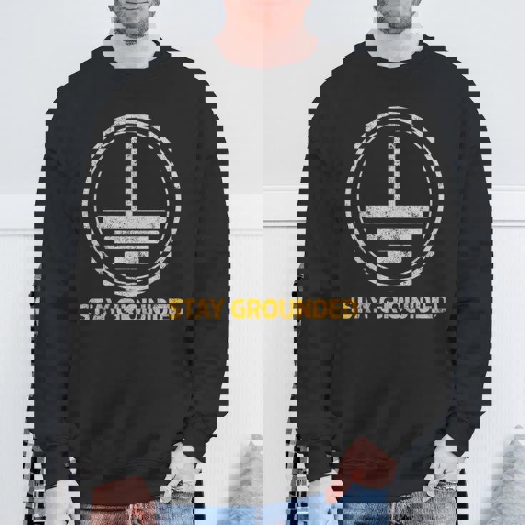 Stay Grounded面白い電気工学メカニック スウェットシャツ 高齢者への贈り物