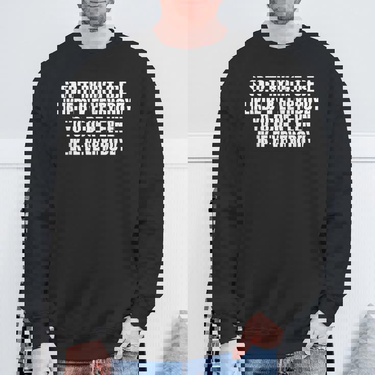 Stop Trying To Be Liked By Everybody スウェットシャツ 高齢者への贈り物