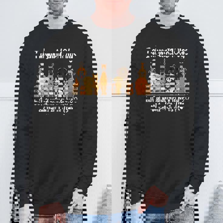 I Wanted Only Wanted 10 Dogs But If God Want Me Have 20 Then 40 スウェットシャツ 高齢者への贈り物