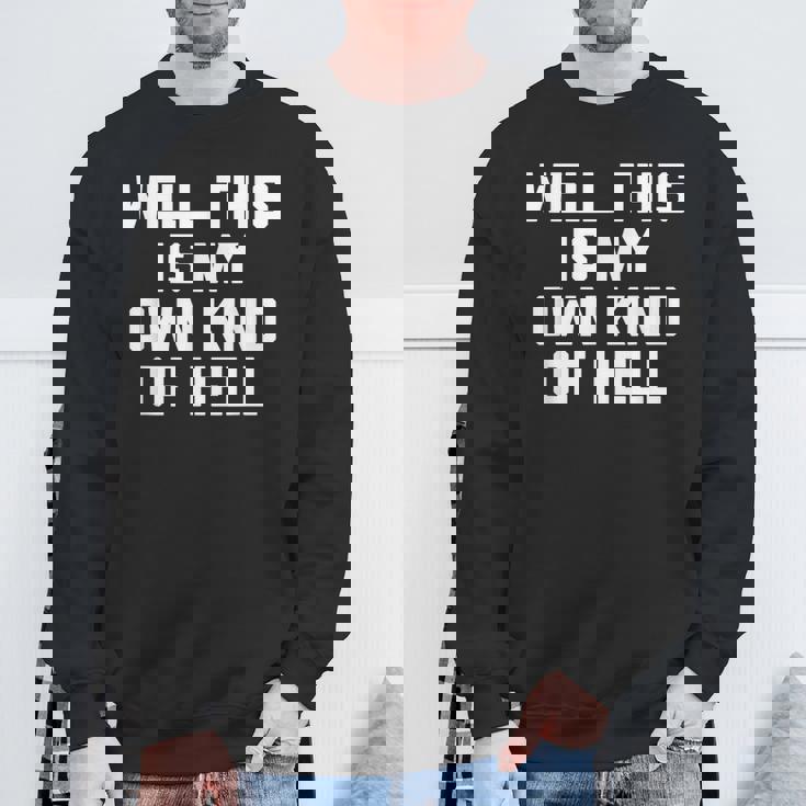 Well This Is My Own Kind Of Hell おかしなことわざ皮肉 スウェットシャツ 高齢者への贈り物