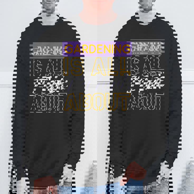 ガーデニングは私が考えるすべてです スウェットシャツ 高齢者への贈り物