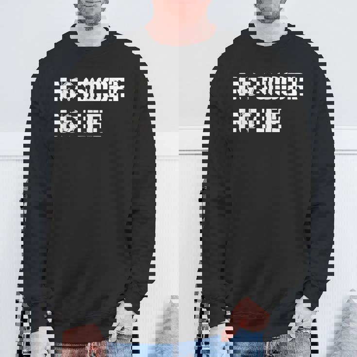 ノーサッカーノーライフ サッカー好き アウトドア好き フットサル好き クール サッカーサークル フットサル サッカー スウェットシャツ 高齢者への贈り物