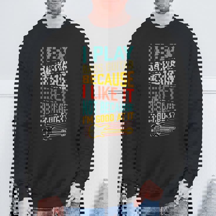 ベースギター Because I Like It Not Because I'm Good At It スウェットシャツ 高齢者への贈り物